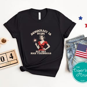 Funny Democracy Shirt for July Fourth, Anti Trump Sarcastic Political Tee with Fireworks, Independence Day Cookout Shirt, Chill Protest USA