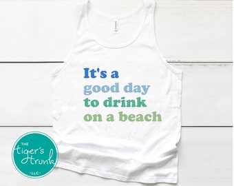 Beach Tank Top, It's a Good Day to Drink, Funny Beach Vacation Shirt, Unisex Beach Cover-Up Top, Beach Drinking Summer Shirt