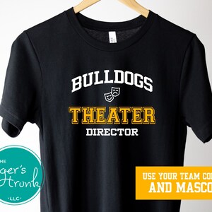 Custom Theater Director Shirt, School Play Drama Club Director Shirts, Personalized Theater Director Gift, School Mascot, School Colors