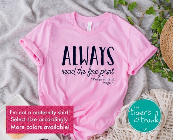 Always Read Fine Print I'm Pregnant Shirt Funny Announcement Always Read Fine Print I'm Pregnant Shirt Funny Announcement