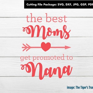 The Best Moms Get Promoted to Nana png, Cutting Files, Grandmother Shirt svg, Pregnancy Announcement, Nana Shirt Cut Files, Grandparents Day