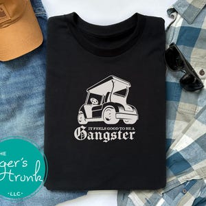 Funny Golf Cart Shirt, It Feels Good to Be a Gangster Tee, Golfer Gift, Golf Cart Graphic Shirt, Summer Golf Shirt for Dad, Golf Humor Tee
