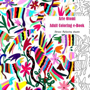 Pode incluir: Um livro de colorir digital colorido que apresenta um padrão vibrante de flores, pássaros e animais no estilo do bordado mexicano Otomi. O livro é intitulado "Arte Otomi Adult Coloring e-Book" e inclui a frase "Stress Relieving sheets".
