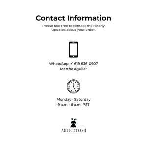 Pode incluir: Cart&atilde;o de informa&ccedil;&otilde;es de contato com o texto Contact Information, Please feel free to contact me for any updates about your order, um &iacute;cone de smartphone, WhatsApp: +1 619 636-0907, Martha Aguilar, um &iacute;cone de rel&oacute;gio, Monday - Saturday 9 a.m - 6 p.m PST e ARTE OTOMI.