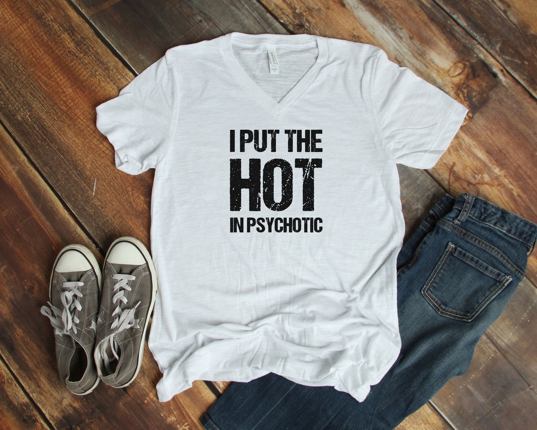 I Put the Hot in Psychotic Womens Tshirt - Etsy