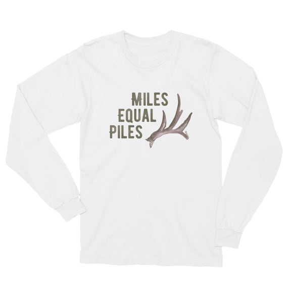 Miles Equals Piles Shed Antler Deer Hunting T-Shirt Miles Equals Piles Shed Antler Deer Hunting T-Shirt