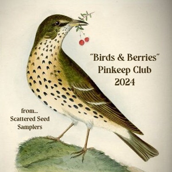 Birds & Berries Pinkeep Club 2024 ~ EARLY MEMBERSHIP ENROLLMENT ~ from Scattered Seed Samplers© 2024 by Designer Tammy Black