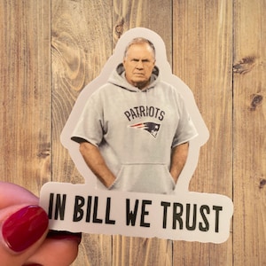 In Bill  We Trust sticker 2.65&quot; x 3&quot; Bill Belichick