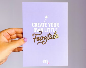 Create your Own Fairytale - A5 Foiled Print