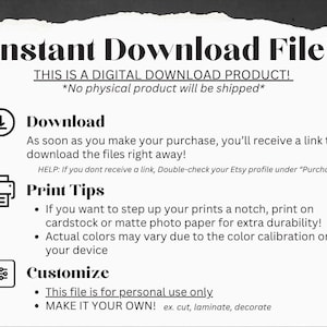 K&ouml;nnte beinhalten: Eine Grafik f&uuml;r eine digitale Download-Datei mit Anweisungen zum Herunterladen, Drucken und Anpassen der Datei. Der Text lautet "Sofortiger Download! Dies ist ein digitales Download-Produkt! *Kein physisches Produkt wird versandt* Herunterladen Sobald Sie Ihren Kauf get&auml;tigt haben, erhalten Sie einen Link zum Herunterladen der Dateien. HELP: Wenn Sie keinen Link erhalten, &uuml;berpr&uuml;fen Sie Ihr Etsy-Profil unter "K&auml;ufe" Drucktipps &bull; Wenn Sie Ihre Drucke aufwerten m&ouml;chten, drucken Sie auf Karton oder mattem Fotopapier f&uuml;r zus&auml;tzliche Haltbarkeit! &bull; Die tats&auml;chlichen Farben k&ouml;nnen aufgrund der Farbanpassung Ihres Ger&auml;ts abweichen. Anpassen &bull; Diese Datei ist nur f&uuml;r den pers&ouml;nlichen Gebrauch bestimmt. &bull; MACHEN SIE ES ZU IHREM EIGENEN! z. B. schneiden, laminieren, dekorieren"