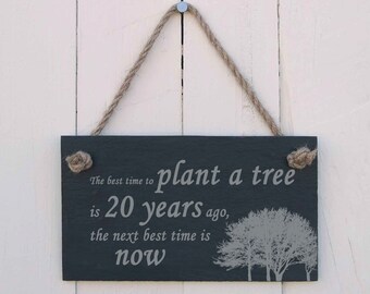 Hanging Sign 'The best time to plant a tree is 20 years ago, the next best  time is now'
