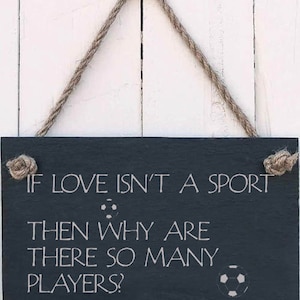 Hanging Sign - &quot;If love isn&#39;t a sport then why are there so many players&quot; Handmade Gift