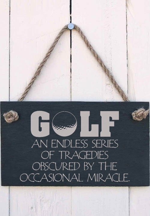 Hanging Sign - "Golf - an endless series of tragedies obscured by the occasional miracle" Handmade Gift