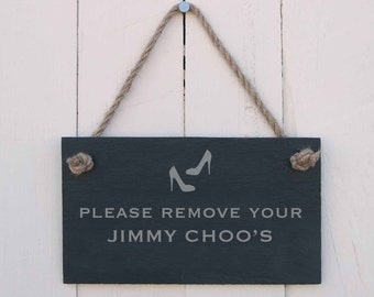 Slate Hanging Sign 'Please Remove Your Jimmy Choos' (SR173)