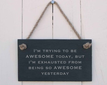 Hanging Sign 'I'm Trying To Be Awesome Today, But I'm Still Exhausted From Being So Awesome Yesterday' Handmade Gift