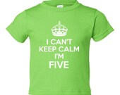 I Can't Keep Calm I'm FIVE Funny Kids Birthday T Shirt or Great Gift Toddler Thru Youth Small  Lots of Colors