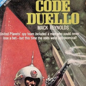 May include: Vintage paperback book cover for "Code Duello" by Mack Reynolds. The cover art features a space-suited figure aiming a ray gun. The title is in yellow block letters. The background is red and green with the text "United Planets' spy team included a man who could never lose a bet—but this time the odds were astronomical!"