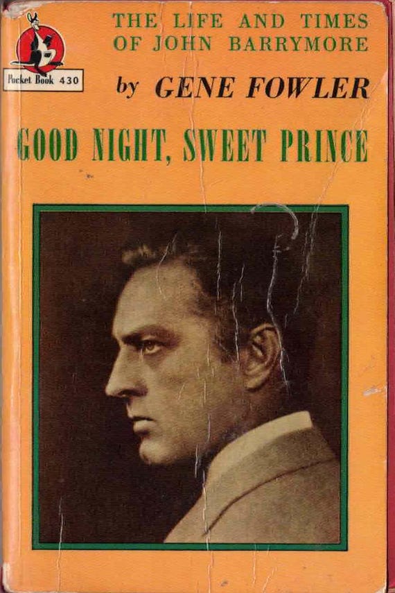 Good Night, Sweet Prince: The Life and Times of John Barrymore by Gene Fowler