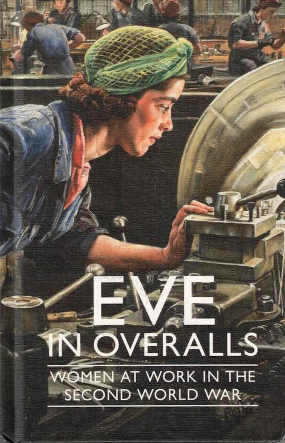 Eve in Overalls: Women at Work in the Second World War (reprint)