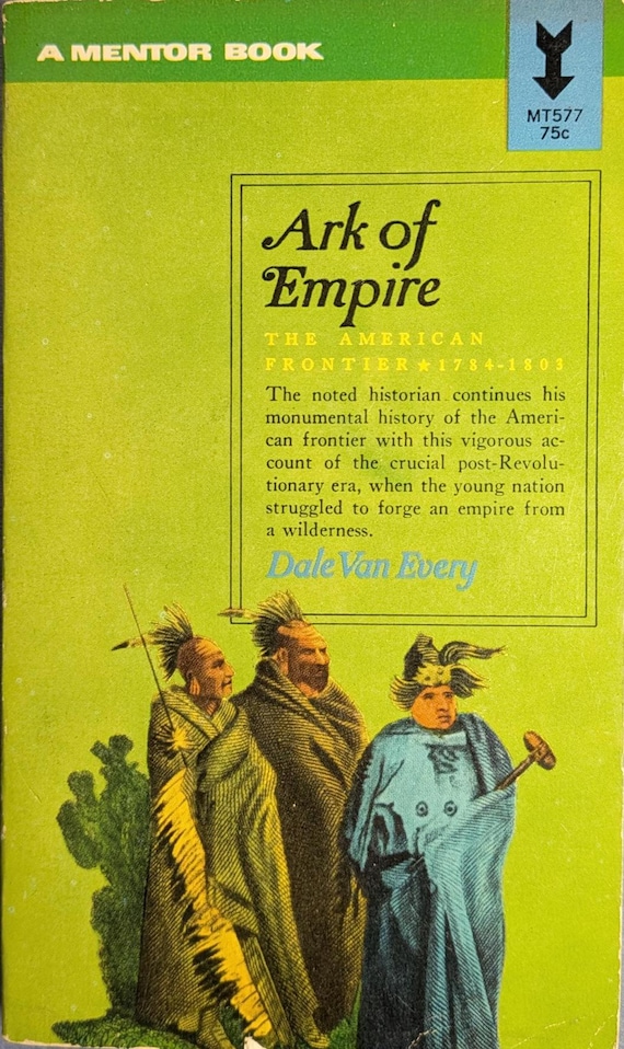 Ark of Empire: The American Frontier, 1774-1803 by Dale Van Every