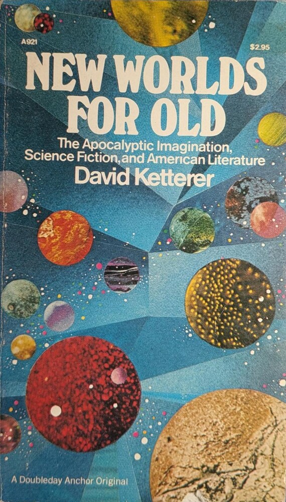 New Worlds for Old: The Apocalyptic Imagination. Science Fiction and American Literature by David Ketterer