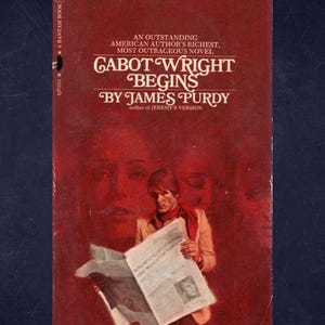 May include: A vintage book cover for "Cabot Wright Begins" by James Purdy. The cover is predominantly red with the title and author's name in white. A man in a red scarf is reading a newspaper, with blurred faces in the background.