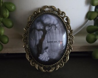 Haunt me, then | Wuthering Heights Brooch | Wearable Torture