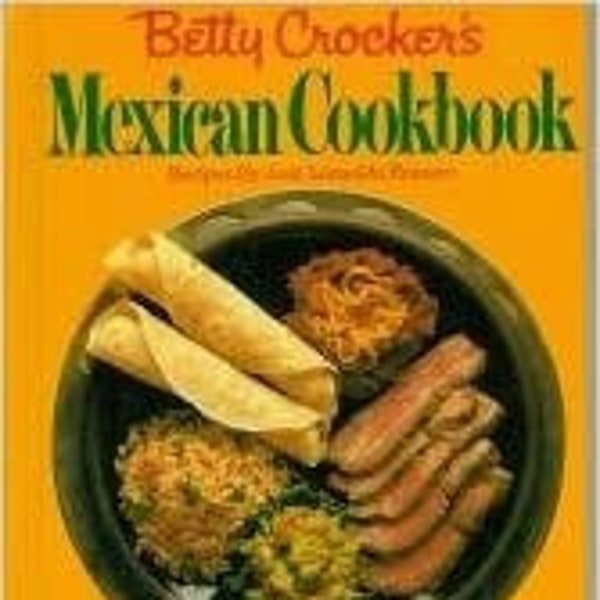Like-New Betty Crocker's Mexican Cookbook. Random House 1981. Glossy Photo Illustrated. 150 Recipes!  Like-new, Hardback, Pictorial Dj.