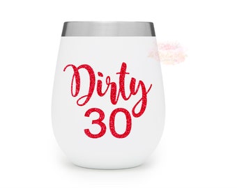 30th Birthday, 30th Birthday Gift, Dirty 30 Decal, 30th Birthday Wine Glass Decal, 30th Birthday Gift for Women