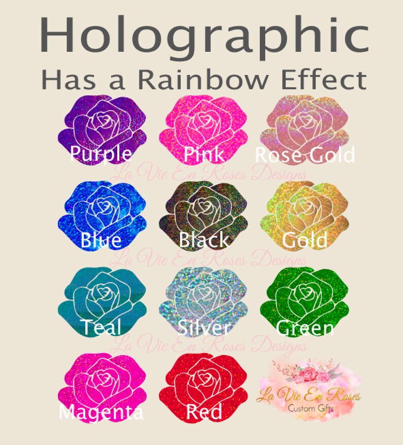 May include: A chart of 10 holographic rose designs in different colors, including purple, pink, rose gold, blue, black, gold, teal, silver, green, magenta, and red. The text "Holographic Has a Rainbow Effect" is at the top of the chart. The text "La Vie En Roses Designs" appears below the first three rows of roses. The text "La Vie En Roses Custom Gifts" appears below the last row of roses.
