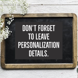 May include: A black chalkboard with a wooden frame, featuring the text "DON'T FORGET TO LEAVE PERSONALIZATION DETAILS."