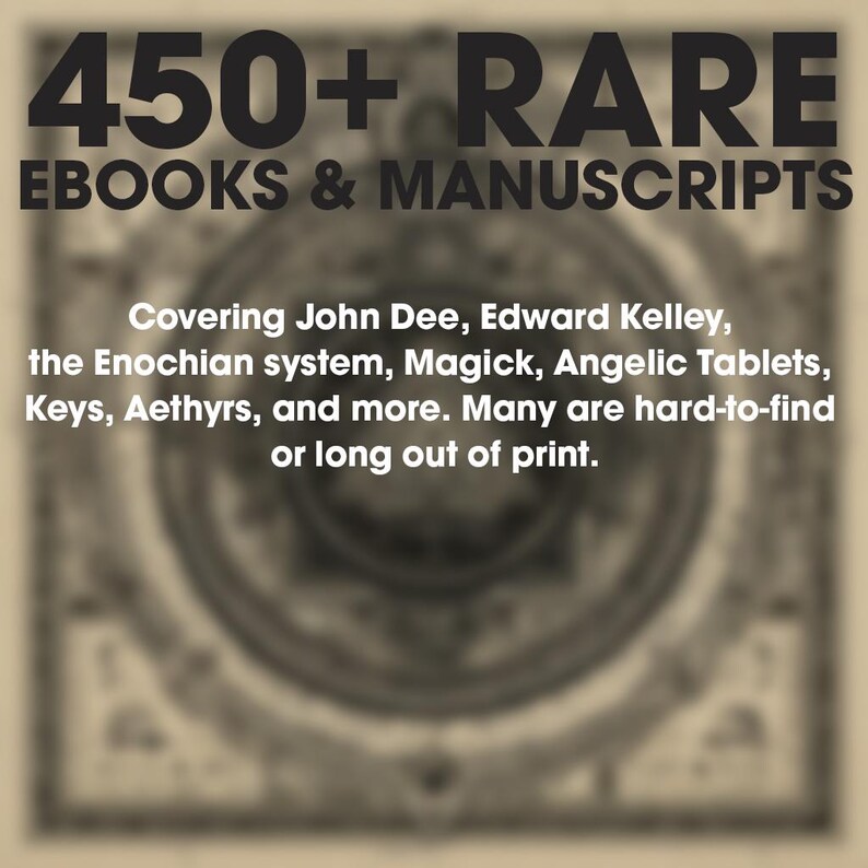 May include: Image features text: "450+ RARE EBOOKS & MANUSCRIPTS." The text continues, "Covering John Dee, Edward Kelley, the Enochian system, Magick, Angelic Tablets, Keys, Aethyrs, and more. Many are hard-to-find or long out of print."