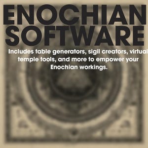 May include: A graphic with the words "ENOCHIAN SOFTWARE" in large, bold, black letters. Below, smaller text reads: "Includes table generators, sigil creators, virtual temple tools, and more to empower your Enochian workings."