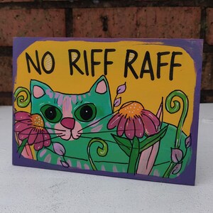 No riff raff - hand-painted cat on 5 x 7&quot; panel, cute cat painting, no riff raff sign, be nice or leave, funny humorous welcome sign