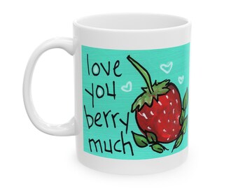 Love You Berry Much - Coffee Mug, 11oz Mug, Cute Strawberry Coffee Mug, Berry Pun, I love you gift mug