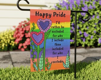 Happy Pride - I'd rather be excluded for who I include than included for who I exclude  - 18 x 12"  Garden & House Banner, rainbow yard flag