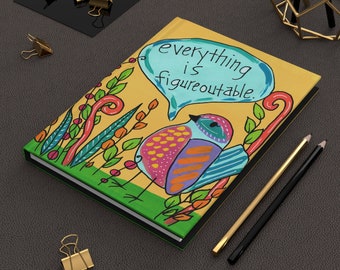 Everything is Figureoutable - Matte Hardcover Journal - 8 x 5.75" Journal - journal with cute colorful bird for figuring stuff out