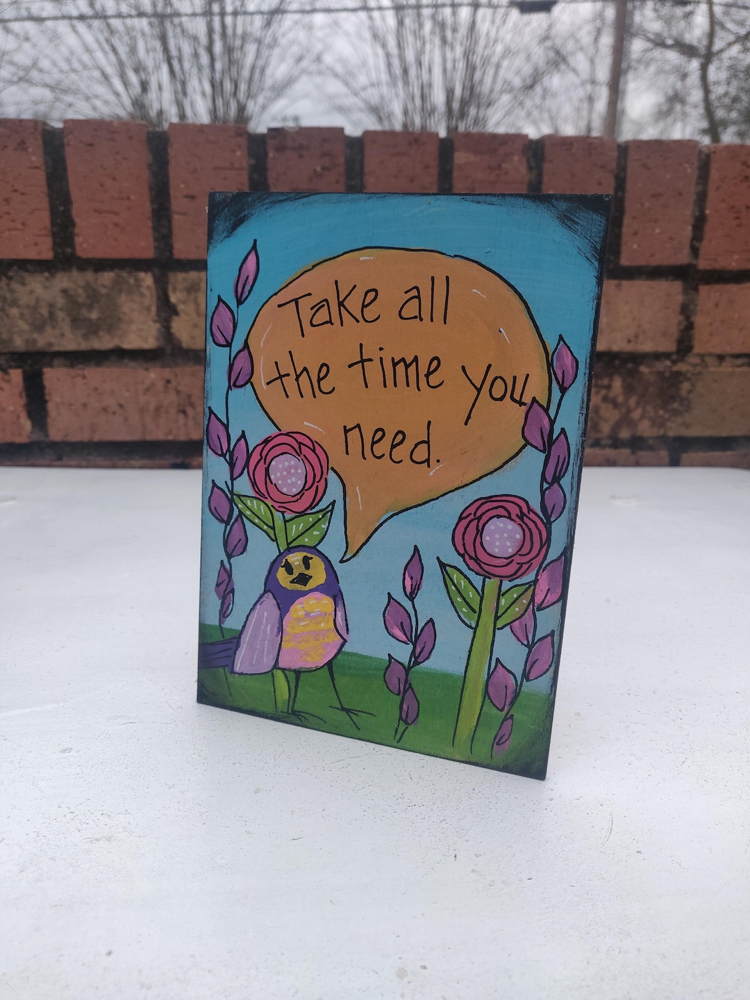 Take All the Time You Need - Handpainted Bird and Quote on 7 X 5" Panel ...