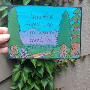 Into the forest I go, to lose my mind and find my soul - John Muir quote painting on 5 x 7&quot; panel, nature lover, spiritual well-being
