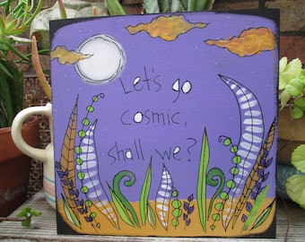 Let's go cosmic, shall we? - John kiszka quote, Greta Van Fleet inspired quote painting on 10 by 10" wood panel, let's go cosmic quote art