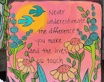 Inspirational "Difference You Make" Quote Painting: Floral Wood Panel Art (10x10")