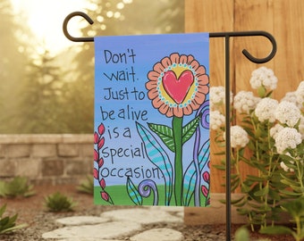 Don't wait, just to be alive is a special occasion - 18 x 12" Garden & House Banner - Positive Message Garden Flag - Encouraging Saying