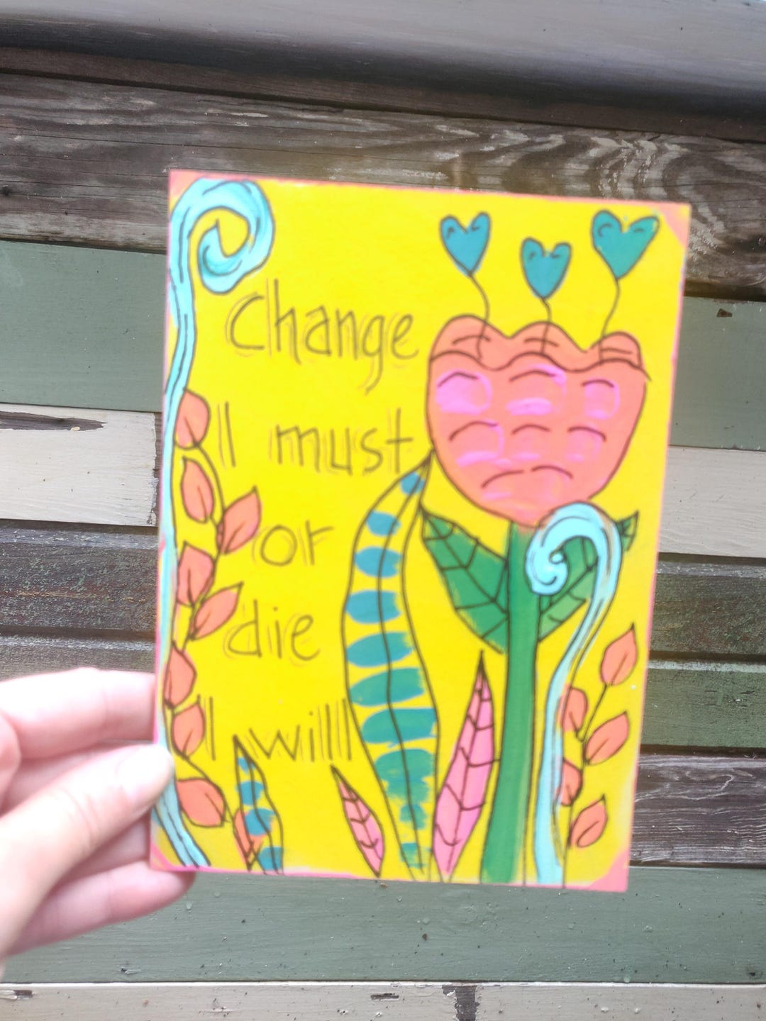 Change I Must or Die I Will - Hand-painted on 7 X 5" Panel, Daily ...