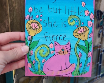 Little But Fierce - Shakespeare Quote and Cat: Hand-Painted Acrylic Panel (7x5")