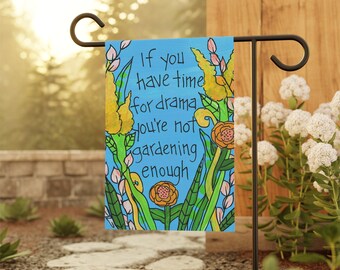 If you have time for drama, you're not gardening enough - 18 x 12" Garden & House Banner - Gardening Yard Flag - Cute Garden Flag Gift