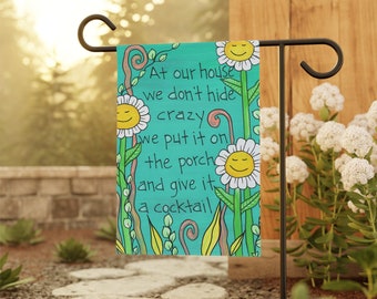 At our house we don't hide crazy, we put it on the porch and give it a cocktail - Funny Welcome Garden Flag - 18 x 12"  House Banner