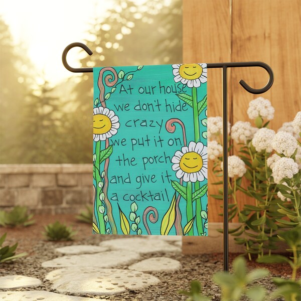 At our house we don't hide crazy, we put it on the porch and give it a cocktail - Funny Welcome Garden Flag - 18 x 12"  House Banner