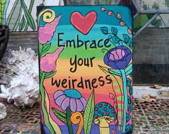 Hand-Painted "Embrace Your Weirdness" Wood Sign: Flowers & Mushrooms (7x5")