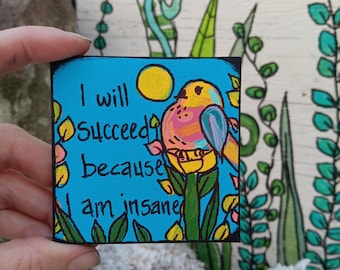 I Will Succeed Because I Am Insane: Miniature Little Bird Acrylic Canvas Painting (3x3")