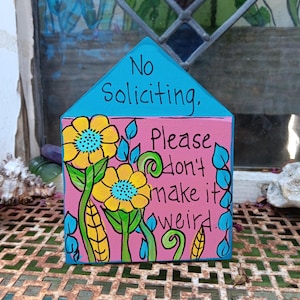 No Soliciting, Please Don't Make It Weird: Hand-painted 5x4" Chunky Little House